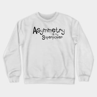 Asymmetry is my Superpower Crewneck Sweatshirt